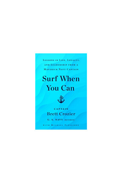 Atria Surf When You Can: Lessons in Life, Loyalty, and Leadership from a Maverick Navy Captain