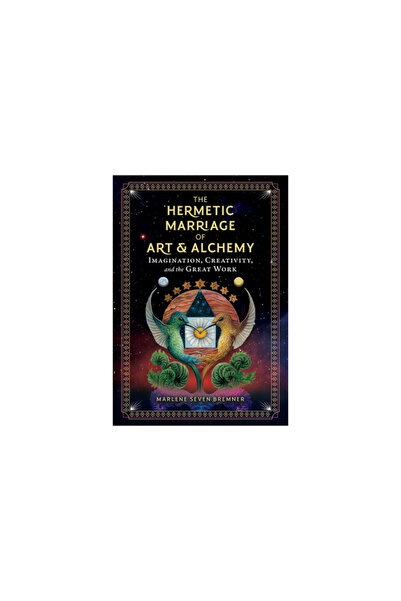 Inner Traditions The Hermetic Marriage of Art and Alchemy: Imagination, Creativity, and the Great Work