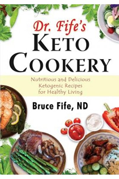 Routledge Chapman Hall Dr. Fife's Keto Cookery: Nutritious and Delicious Ketogenic Recipes for Healthy Living