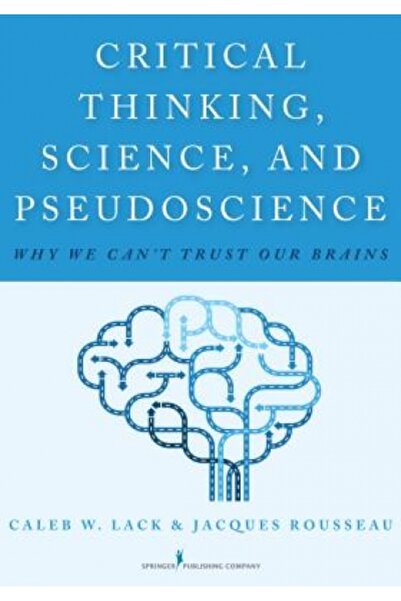 Little Brown & Co Inc Critical Thinking, Science, and Pseudoscience: Why We C...