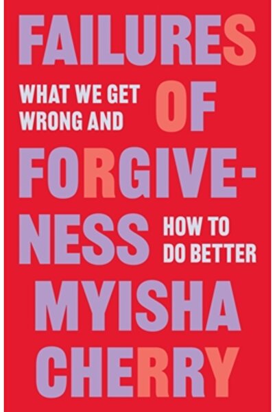 Princeton Univ Pr Failures of Forgiveness: What We Get Wrong and How to Do Better