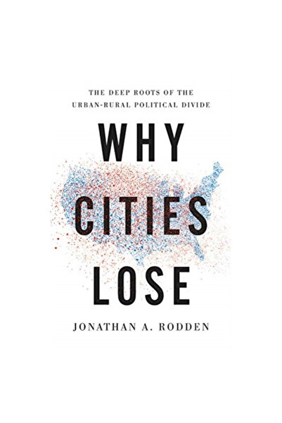 Basic Books De ce pierd orașele: rădăcinile adânci ale diviziunii politice di...