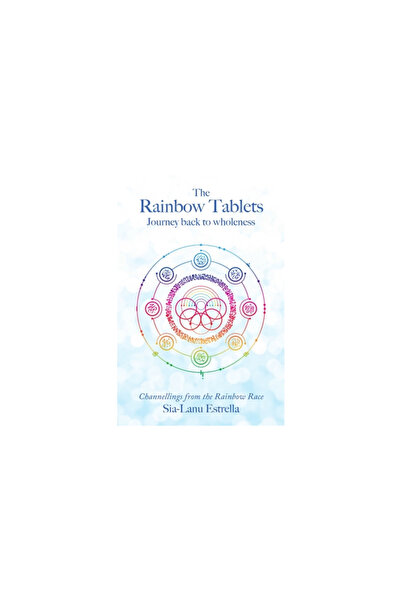 Lulu Publishing Services The Rainbow Tablets Journey Back to Wholeness. Channellings from the Rainbow Race