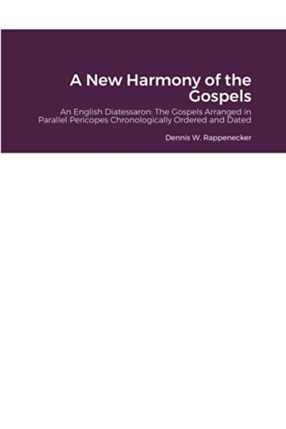 Lulu Pr A New Harmony of the Gospels: An English Diatessaron Displaying the 4...