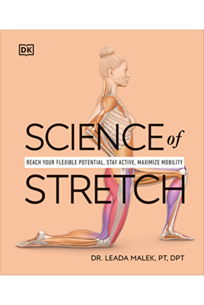 Dk Pub Science of Stretch: Reach Your Flexible Potential, Stay Active, Maximi...