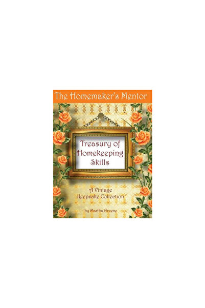 Univ Of Chicago Pr The Homemaker's Mentor Treasury of Homekeeping Skills: A V...