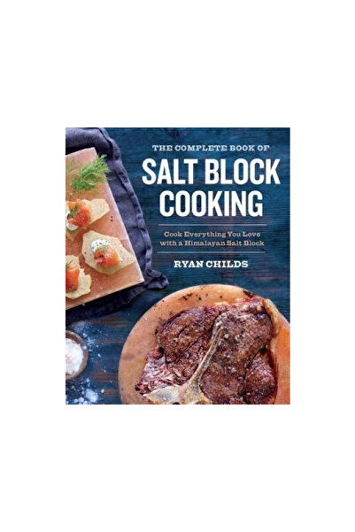 Sonoma Pr The Complete Book of Salt Block Cooking: Cook Everything You Love with a Himalayan Salt Block
