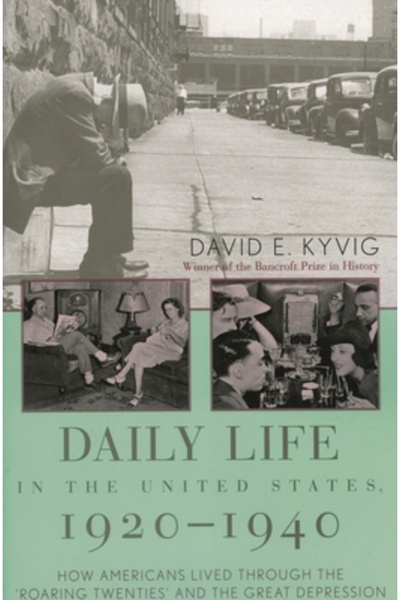 Ivan R. Dee Publisher Daily Life in the United States, 1920-1940: How Americans Lived Through the Roaring Twenties and the