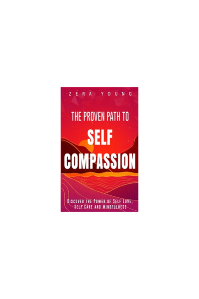 Bookbaby The Proven Path to Self-Compassion: Discover the Power of Self-Love,...
