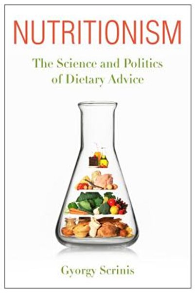 Columbia Univ Pr Nutritionism: The Science and Politics of Dietary Advice