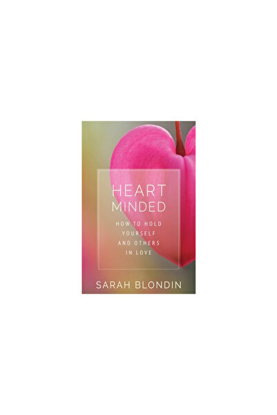 Sounds True Inc Heart Minded: How to Hold Yourself and Others in Love