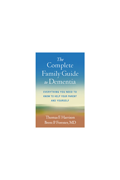 Guilford Pubn Ghidul complet pentru familie despre demență: Tot ce trebuie să știi pentru a-ți ajuta părintele și pe tine însuți
