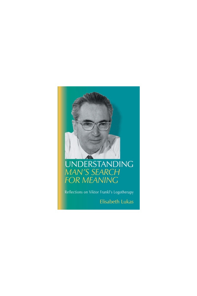 Purpose Res Understanding Man's Search for Meaning: Reflections on Viktor Frankl's Logotherapy