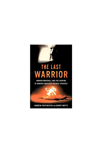 Basic Books The Last Warrior: Andrew Marshall and the Shaping of Modern American Defense Strategy
