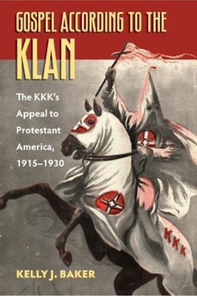 Univ Pr Of Kansas The Gospel According to the Klan: The KKK's Appeal to Protestant America, 1915-1930