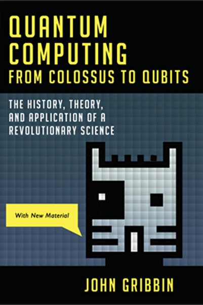 Prometheus Books Quantum Computing from Colossus to Qubits: The History, Theory, and Application of a Revolutionary S