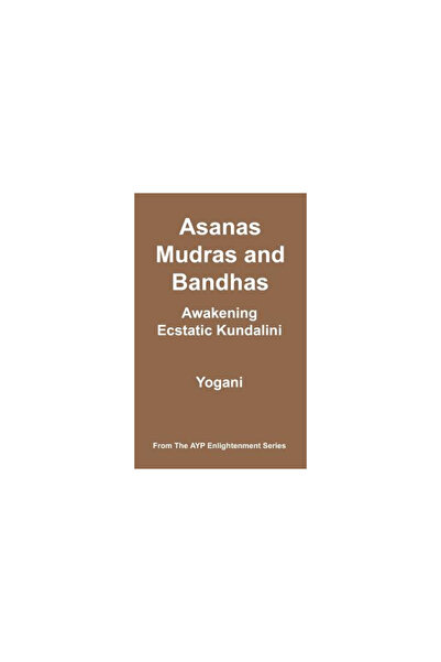 Oxford Univ Pr Asanas, Mudras & Bandhas - Awakening Ecstatic Kundalini: (Ayp ...