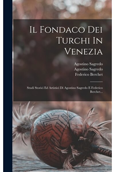 Legare Street Pr Il Fondaco Dei Turchi In Venezia: Studi Storici Ed Artistici...