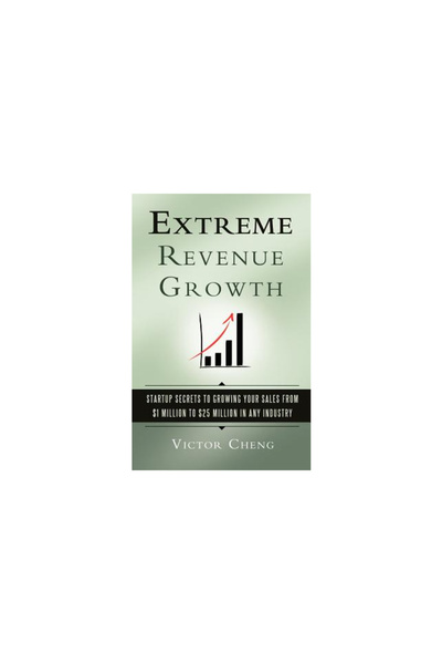 Innovation Pr Extreme Revenue Growth: Startup Secrets to Growing Your Sales from $1 Million to $25 Million in Any