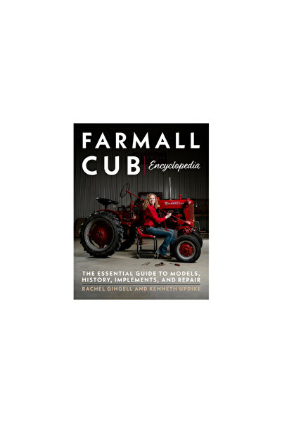 Octane Pr Llc Farmall Cub Encyclopedia: The Essential Guide to Models, History, Implements, and Repair