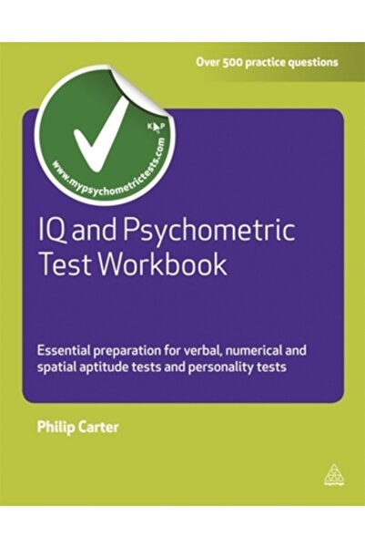 Kogan Page IQ and Psychometric Test Workbook: Essential Preparation for Verbal, Numerical and Spatial Aptitude