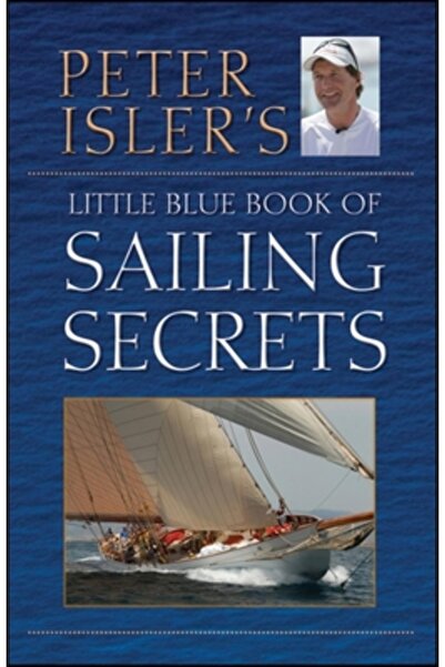 John Wiley & Sons Inc Peter Isler's Little Blue Book of Sailing Secrets