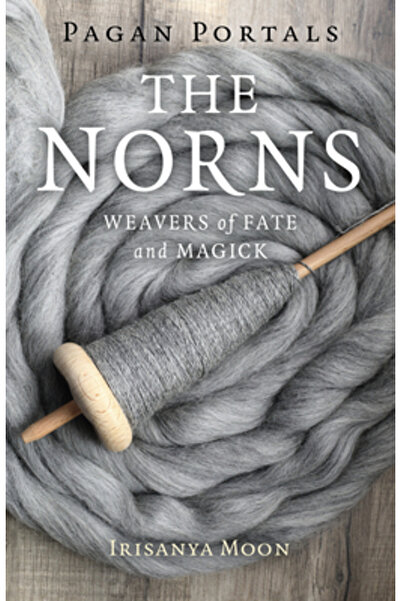 Moon Books Pagan Portals - The Norns: Weavers of Fate and Magick
