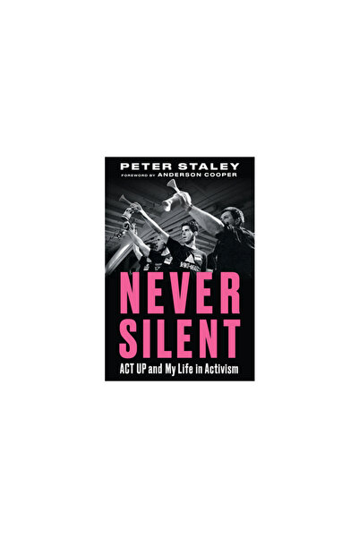 Chicago Review Pr Never Silent: ACT Up and My Life in Activism