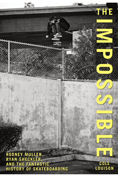 Lyons Pr Imposibilul: Rodney Mullen, Ryan Sheckler și fantastica istorie a sk...