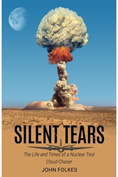 Michael Terence Pub Silent Tears: The Life and Times of a Nuclear Test Cloud-Chaser