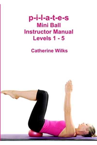 BIBLIOBAZAAR Manualul instructorului pentru P-I-L-A-T-E-S Mini Ball - Nivelurile 1 - 5