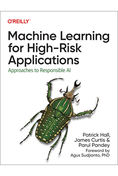 OReilly Media Machine Learning for High-Risk Applications: Techniques for Responsible AI