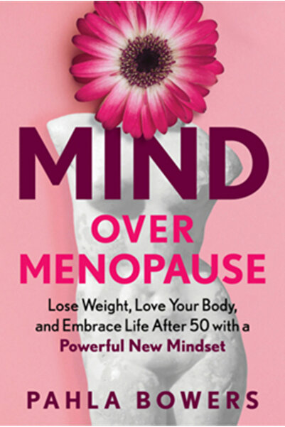 Experiment Mind Over : Lose Weight, Love Your Body, and Embrace Life After 50...