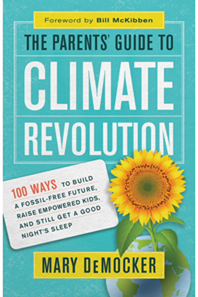 New World Lib The Parents' Guide to Climate Revolution: 100 Ways to Build a F...