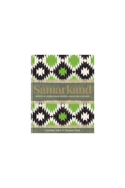Kyle Books Samarkand: Recipes and Stories from Central Asia and the Caucasus