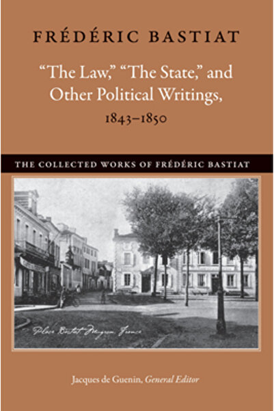 Liberty Fund "The Law," "The State," and Other Political Writings, 1843-1850