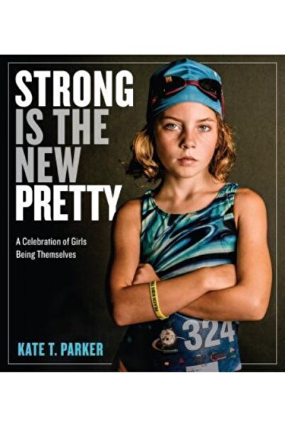 Morgan Kaufmann Publ Inc Strong Is the New Pretty: A Celebration of Girls Being Themselves