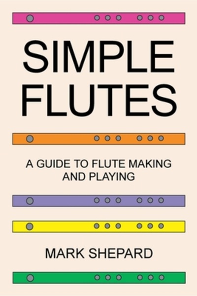 Simple Prod Simple Flutes: A Guide to Flute Making and Playing, or How to Mak...