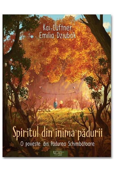 Editura Univers Enciclopedic Junior Spiritul din inima padurii, Emilia Dziubak