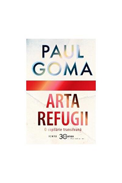Editura Cartier Arta refugii. O copilarie transilvana, Paul Goma