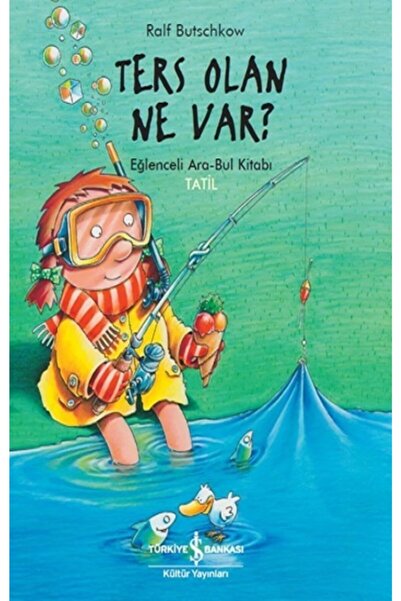 İş Bankası Kültür Yayınları Ters Olan Ne Var ? Eğlenceli Ara - Bul Kitabı Tat...