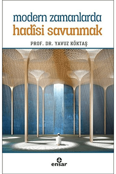 Ensar Neşriyat Modern Zamanlarda Hadisi Savunmak