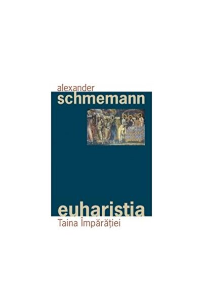 Editura Sophia Euharistia. Taina Imparatiei, Alexander Schmemann