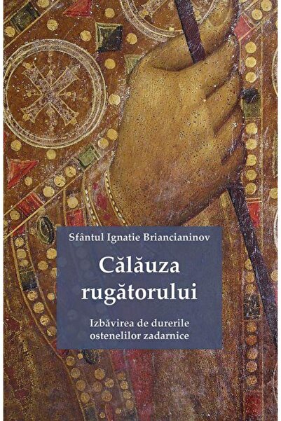 Editura Sophia Calauza rugatorului. Izbavirea de durerile ostenel