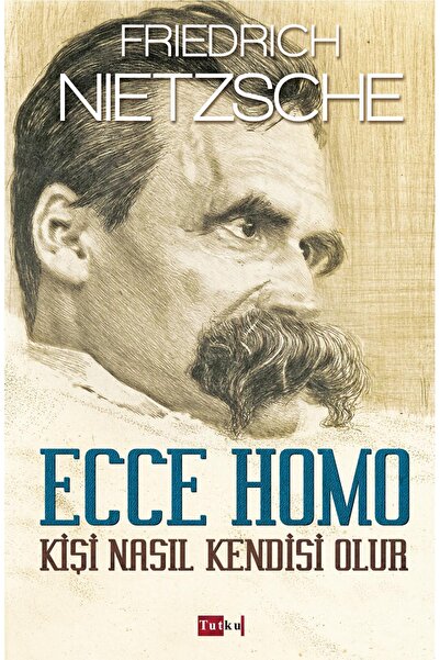 Tutku Yayınevi Ecco Homo-kişi Nasıl Kendisi Olur