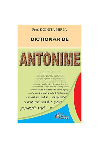 Steaua Nordului Dicţionar de Antonime - Doinita Mirea