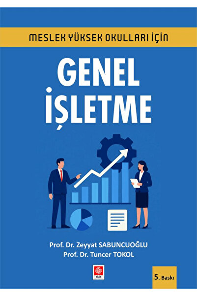 Ekin Basım Yayın Meslek Yüksekokulları İçin Genel İşletme / Tuncer Tokol / / ...