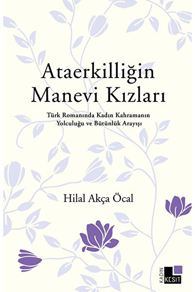Kesit Yayınları Ataerkilliğin Manevi Kızları / Hilal Akça Öcal / / 9786256869592
