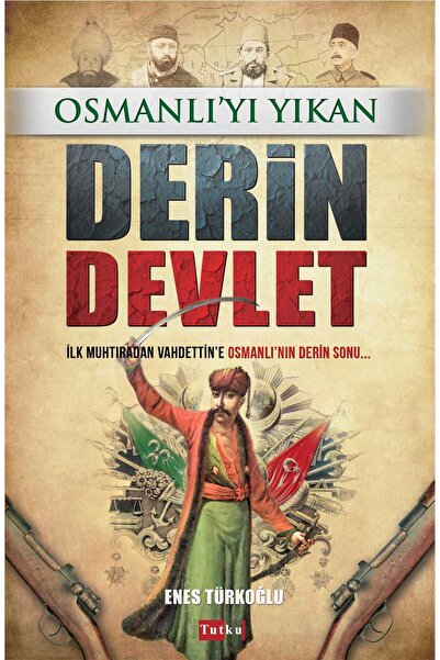 Tutku Yayınevi Osmanlı'yı Yıkan Derin Devlet - Enes Türkoğlu, Tarih, Inceleme...
