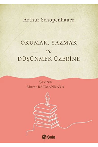 Şule Yayınları Okumak Yazmak ve Düşünmek Üzerine / Arthur Schopenhauer / / 97...